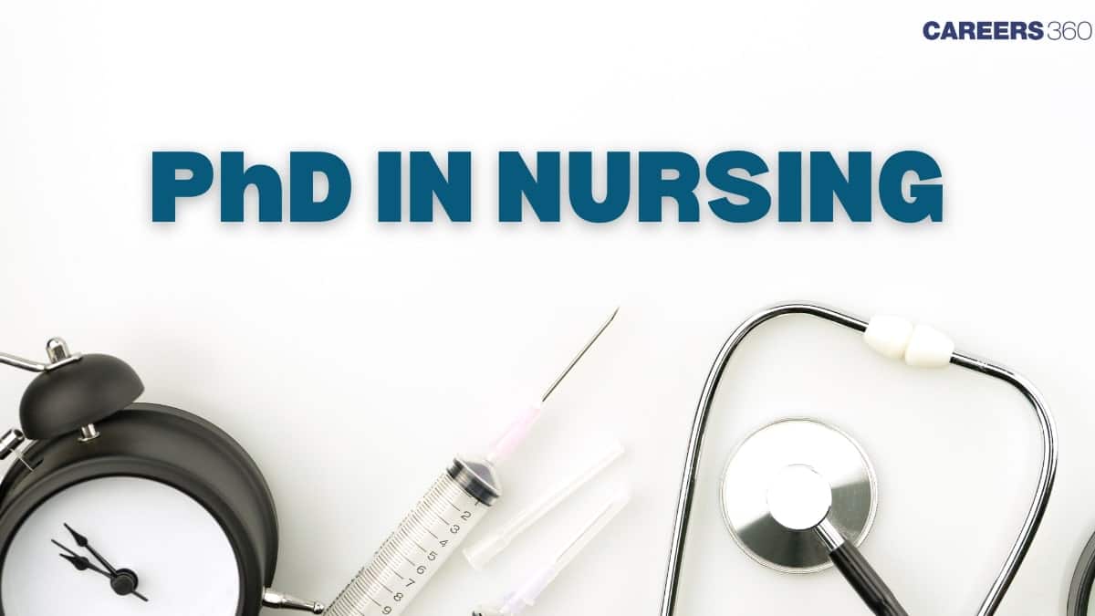 PhD in Nursing: Course Duration, Eligibility, Admission 2025, Fees, Syllabus, Career Options
